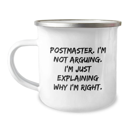Funny Gifts from Men for Postmaster, Unique Camping Mug, Mother's Day Unique Gifts, Postmaster Camping Mug I'm Not Arguing. I'm Just Explaining Why I'm Right. - Image 1