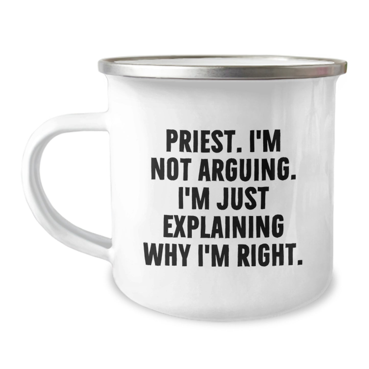 Funny Priest Gifts for Mom, Priest I'm Not Arguing. I'm Just Explaining Why I'm Right. Camping Mug, Unique Mother's Day Unique Gifts from Family - Image 1