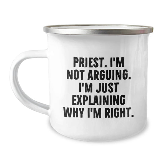 Funny Priest Gifts for Mom, Priest I'm Not Arguing. I'm Just Explaining Why I'm Right. Camping Mug, Unique Mother's Day Unique Gifts from Family - Image 1