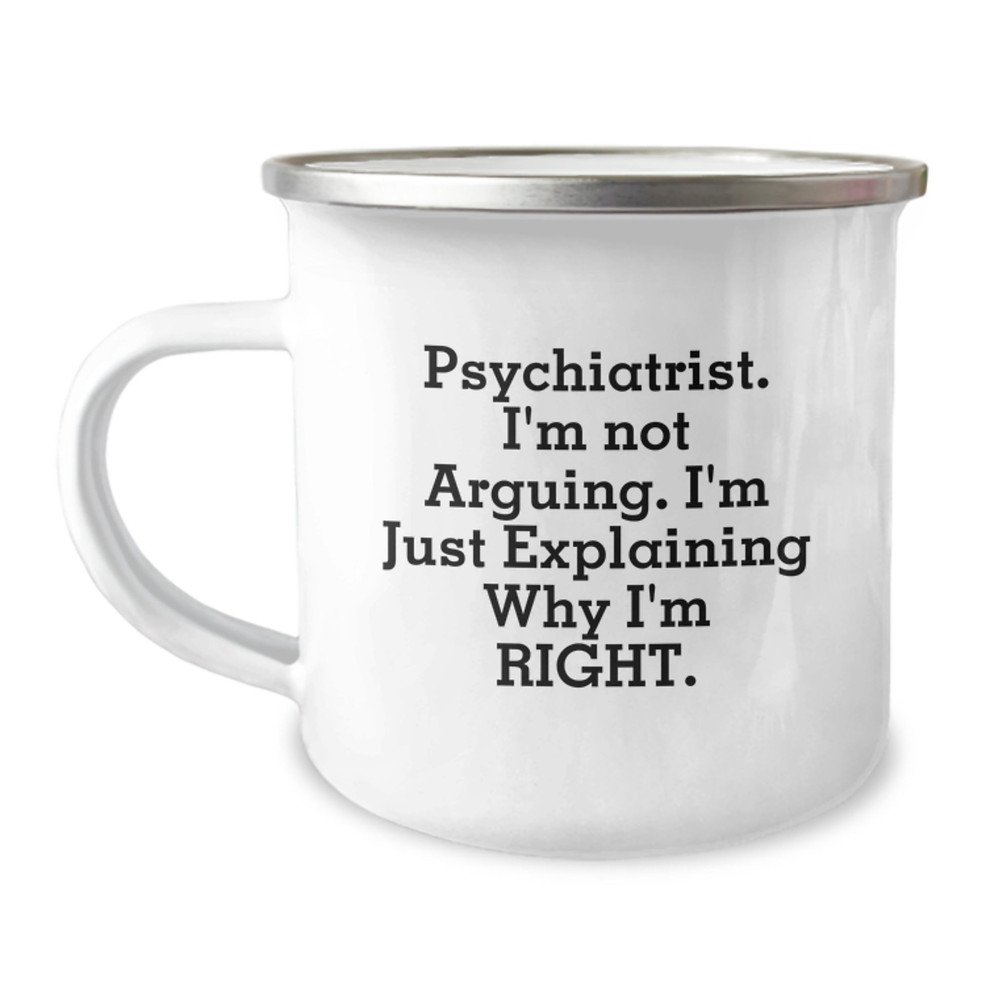 Psychiatrist Gifts from Friends and Family - 'I'm Not Arguing. I'm Just Explaining Why I'm Right.' Funny Camping Mug for Graduation - Image 1
