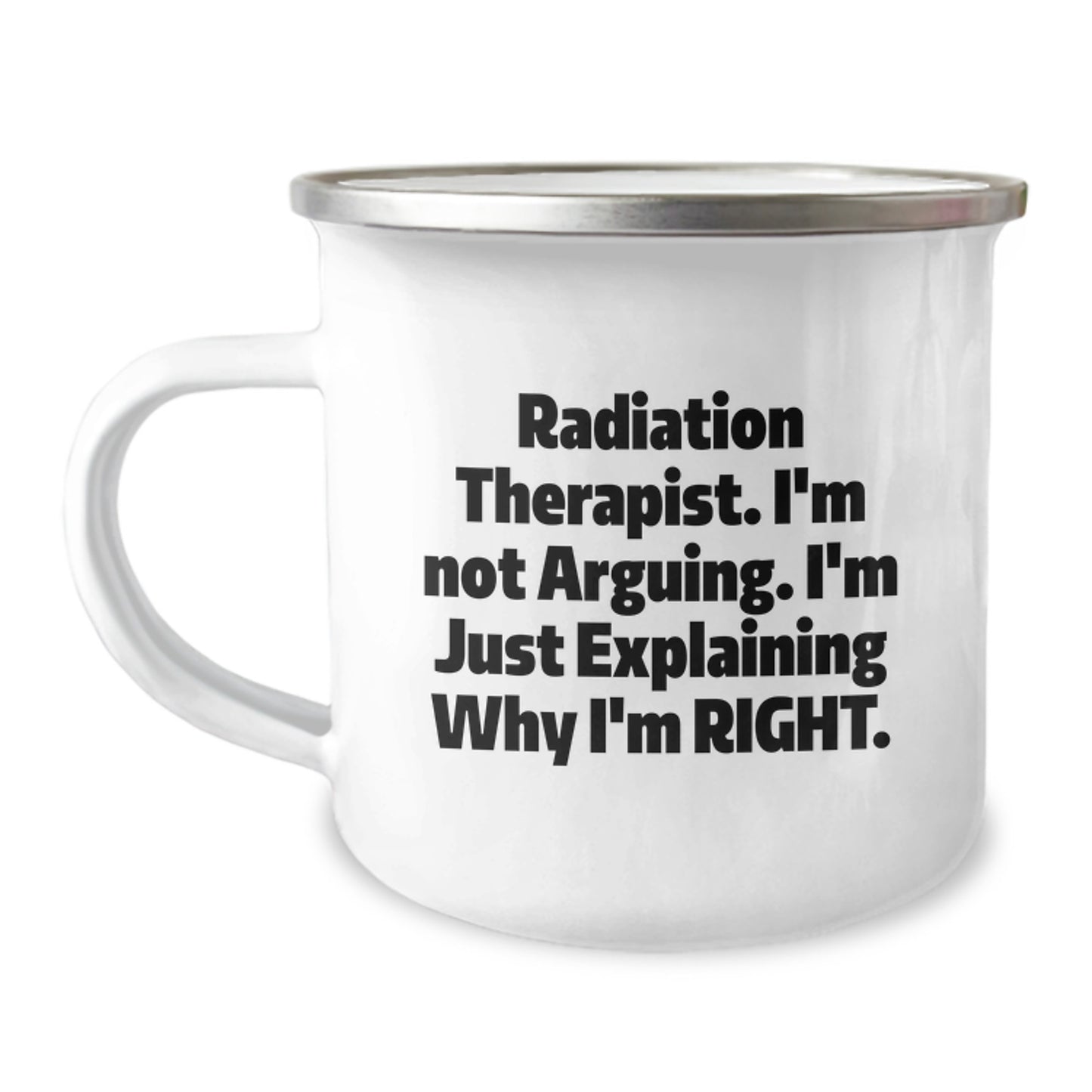 A Gift of Humor for the Radiation Therapist in Your Life - 'I'm Not Arguing, I'm Explaining Why I'm Right' Funny Graduation Unique Gifts for Radiation Therapist Camping Mug - Image 1