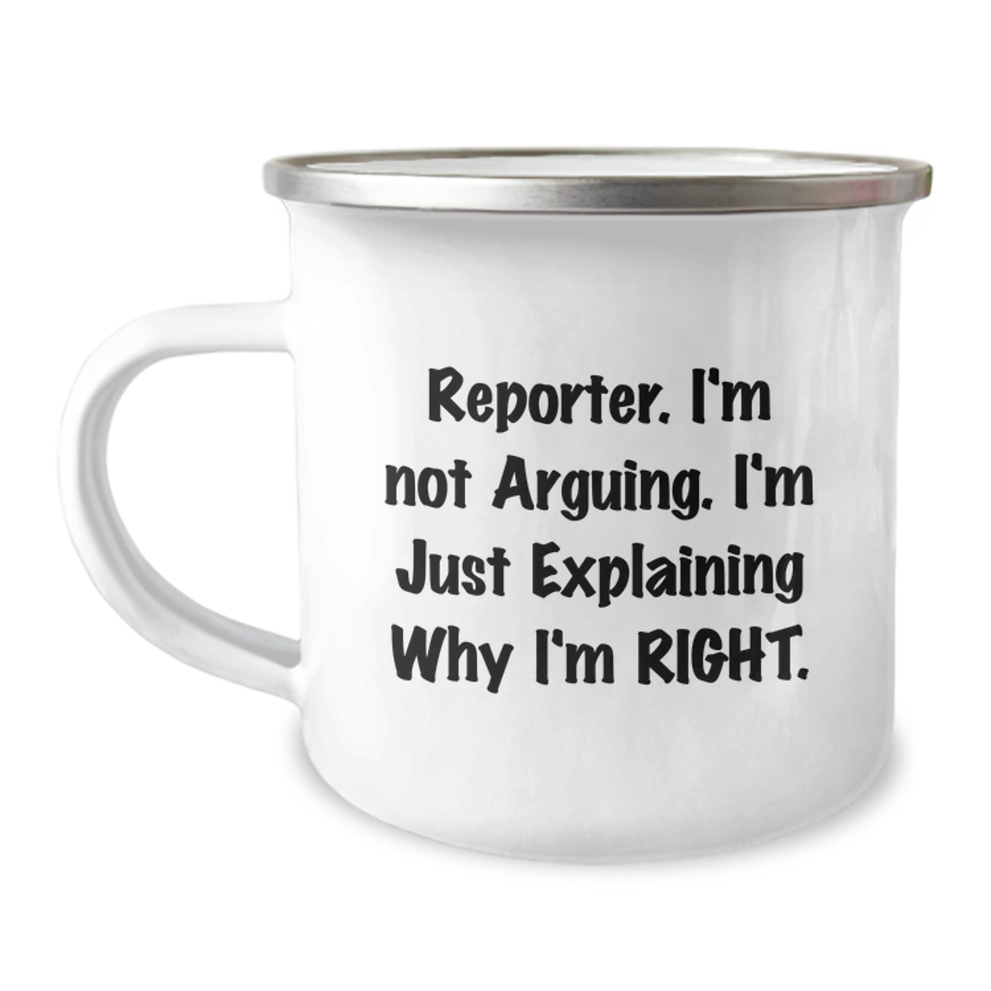 Funny Reporter Gifts from Family for Graduation Unique Mugs, Camping Mug, 'I'm Not Arguing. I'm Just Explaining Why I'm Right.' - 12 oz Stainless Steel - Image 1