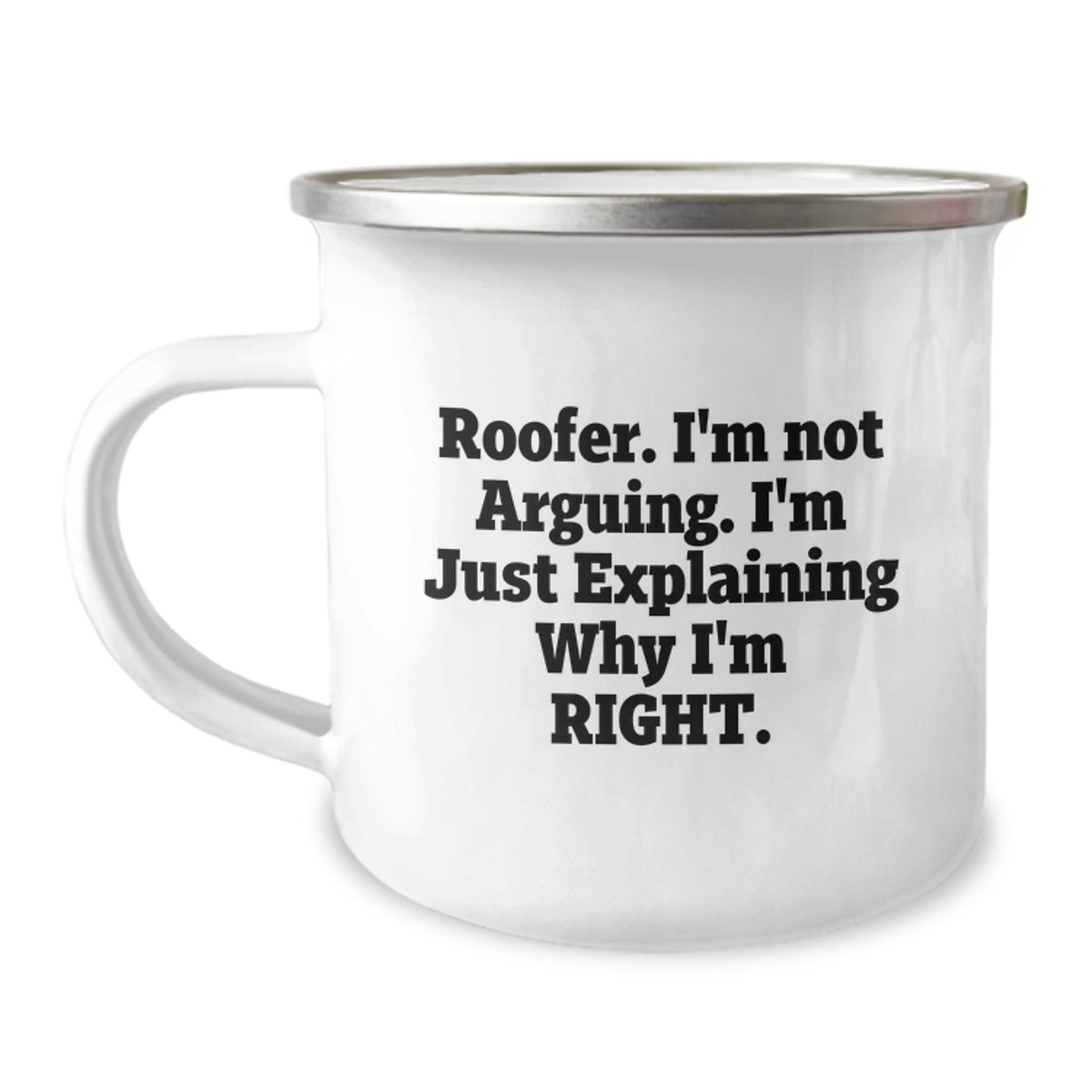 Funny Roofer Camping Mug Gifts from Men to Their Loved Ones, Perfect for Mother's Day, 'I'm Not Arguing. I'm Just Explaining Why I'm Right.' - Image 1