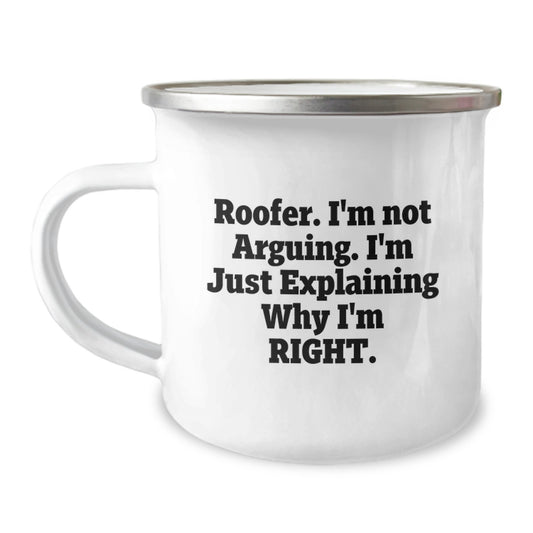 Funny Roofer Camping Mug Gifts from Men to Their Loved Ones, Perfect for Mother's Day, 'I'm Not Arguing. I'm Just Explaining Why I'm Right.' - Image 1