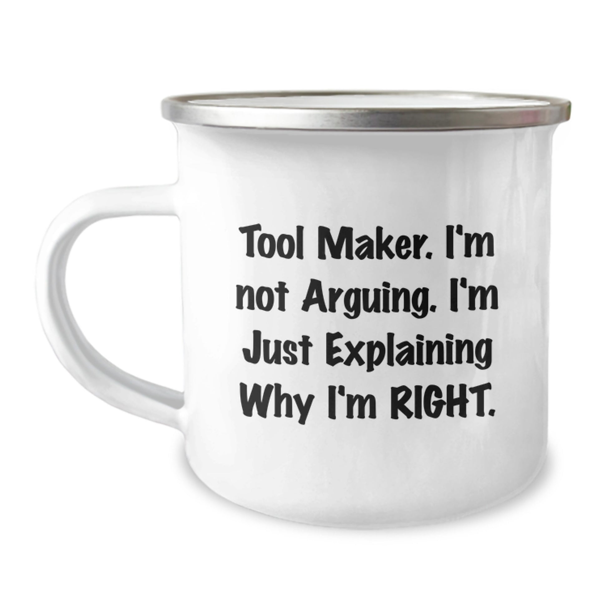 Funny Graduation Gifts from Friends for Tool Makers - Camping Mug with 'I'm Not Arguing, I'm Just Explaining Why I'm Right' Quote, Tool Maker Unique Gifts - Image 1