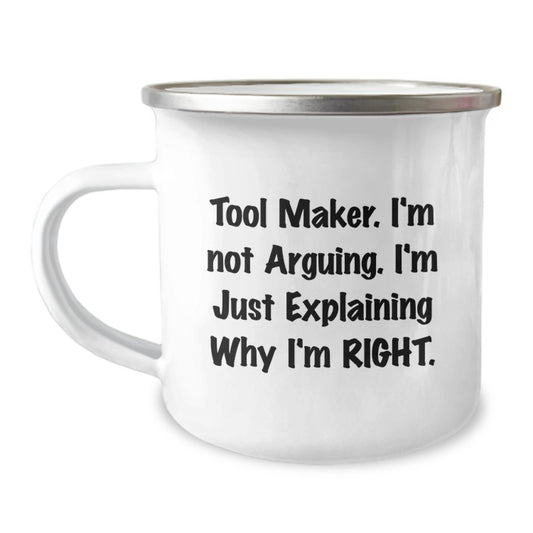 Funny Graduation Gifts from Friends for Tool Makers - Camping Mug with 'I'm Not Arguing, I'm Just Explaining Why I'm Right' Quote, Tool Maker Unique Gifts - Image 1