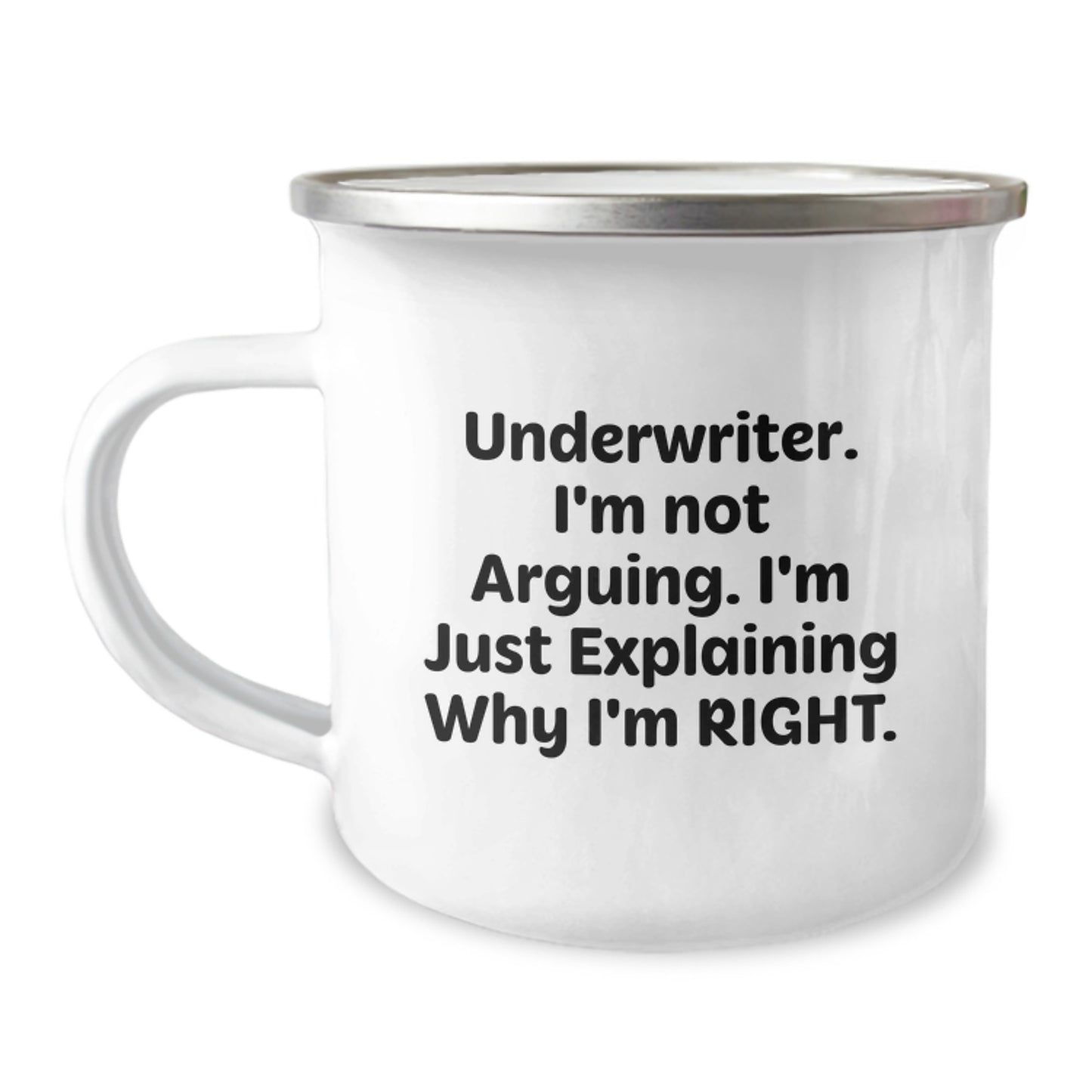 Funny Underwriter Gifts from Friends, Inscription 'I'm Not Arguing. I'm Just Explaining Why I'm Right', Underwriter Camping Mug Perfect for Graduation Unique Gifts - Image 1