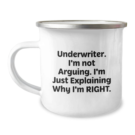 Funny Underwriter Gifts from Friends, Inscription 'I'm Not Arguing. I'm Just Explaining Why I'm Right', Underwriter Camping Mug Perfect for Graduation Unique Gifts - Image 1
