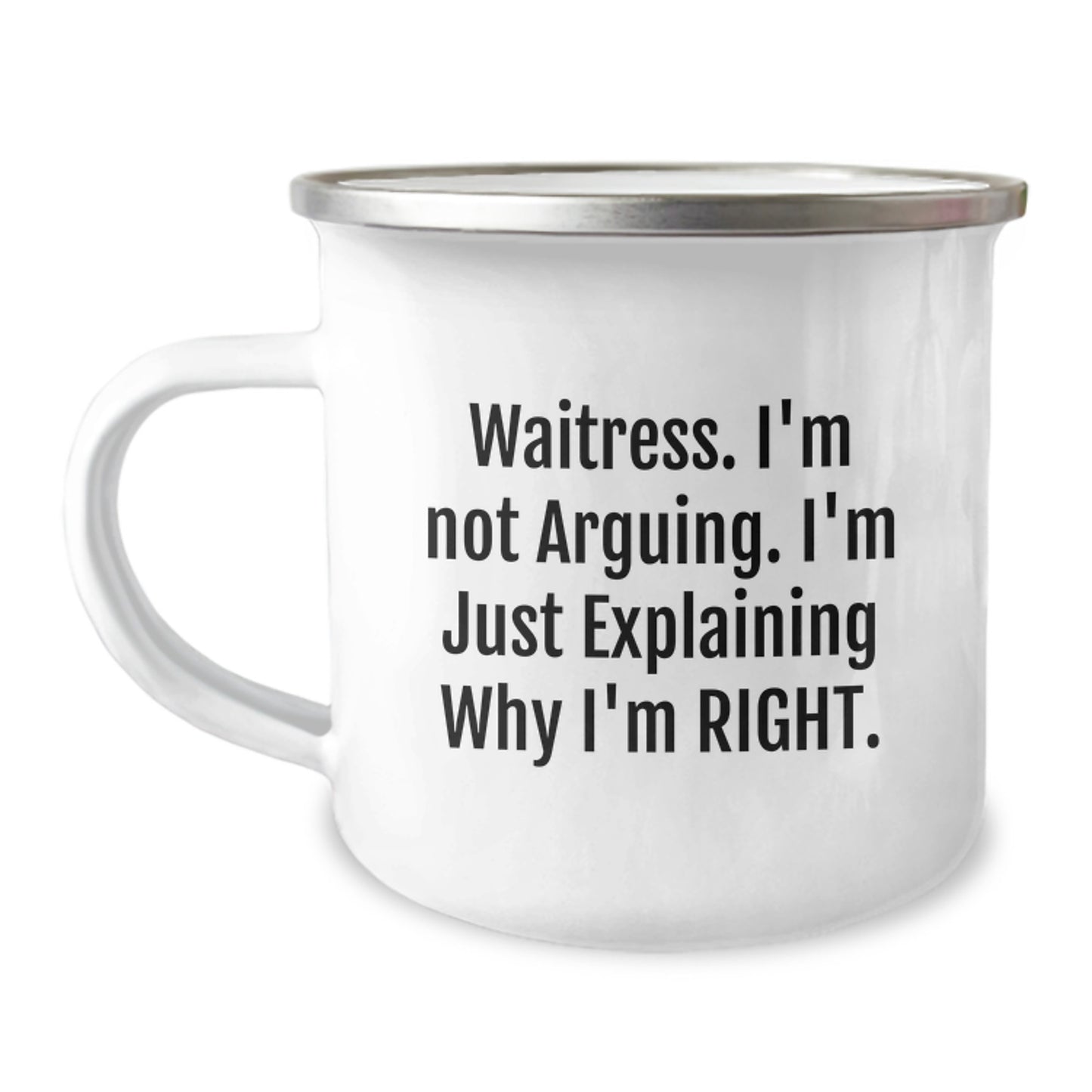 Funny Waitress Gifts from Friends for Graduation Unique Camping Mugs, 'I'm Not Arguing I'm Just Explaining Why I'm Right' Enamel Stainless Steel - Image 1