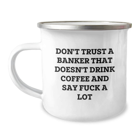 Funny Banker Gifts from Men to Friends - 'Don't Trust A Banker That Doesn't Drink Coffee And Say F--k A Lot' Camping Mug for Banker Enthusiasts - Unique Christmas Unique Gifts for Banker - Image 1