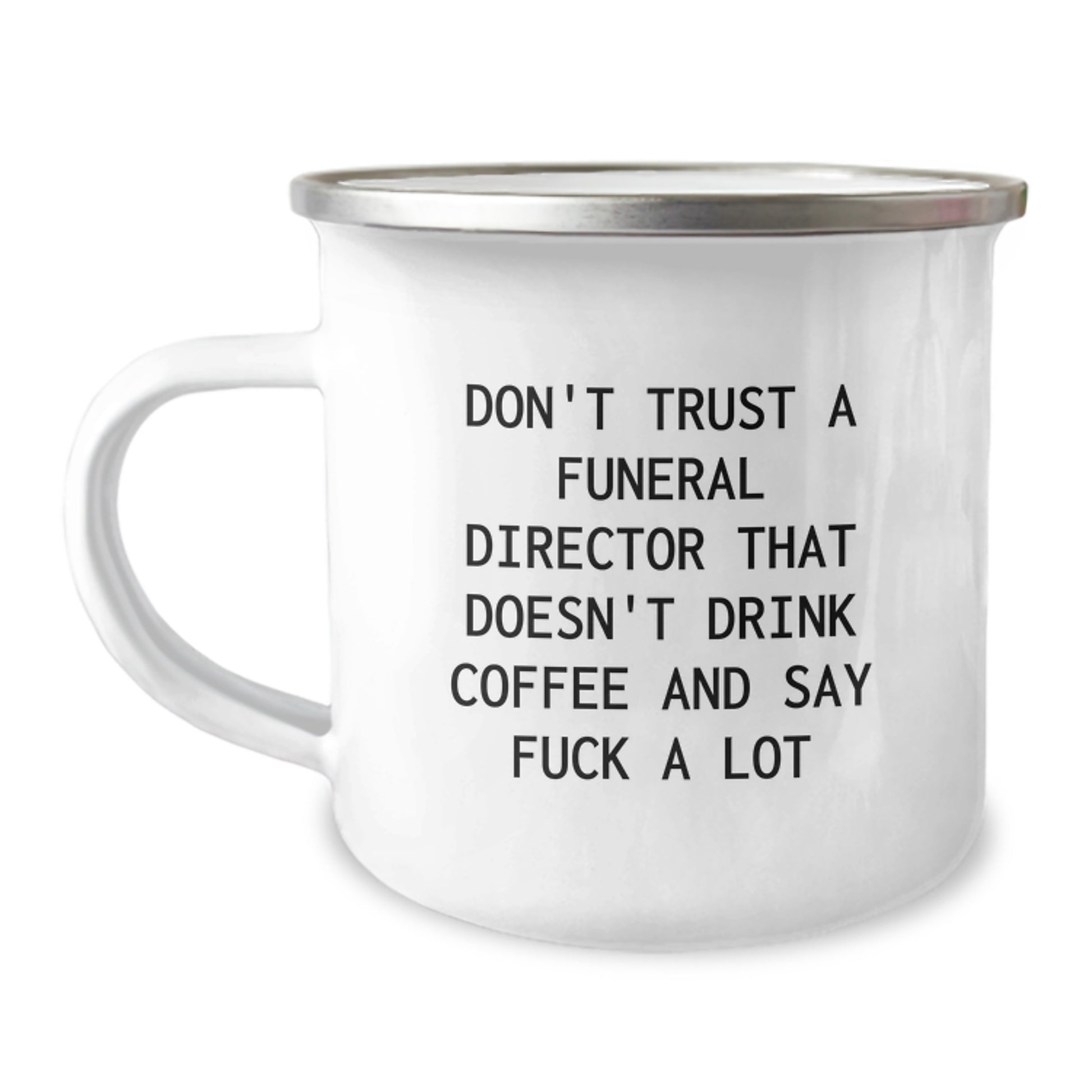 Funny Gifts from Men to Funeral Director - Camping Mug for Mother's Day - 'Don't Trust A Funeral Director That Doesn't Drink Coffee And Say F--k A Lot' - Image 1