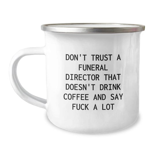 Funny Gifts from Men to Funeral Director - Camping Mug for Mother's Day - 'Don't Trust A Funeral Director That Doesn't Drink Coffee And Say F--k A Lot' - Image 1
