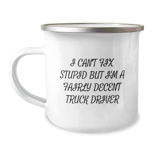 Funny Truck Driver Gifts for Men, Camping Mug for Graduation Unique Gifts from Friends and Family - 'I Cant Fix Stupid But Im A Fairly Decent Truck Driver' - Image 1
