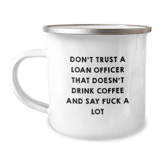 Funny Loan Officer Gifts, Don't Trust A Loan Officer That Doesn't Drink Coffee And Say 'F--k A Lot' Graduation Gifts from Friends to Family, for Men and Women, Unique Camping Mug - Image 1