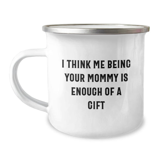 Funny Mommy Gifts from Family for Graduation Unique Gifts - I Think Me Being Your Mommy Is Enough Of A Gift Camping Mug - Image 1