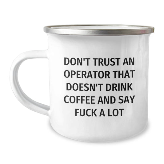 Funny Operator Gifts from Friends - Don't Trust An Operator That Doesn't Drink Coffee And Say F--k A Lot - Unique Graduation Gifts for Operator Camping Mug - Image 1