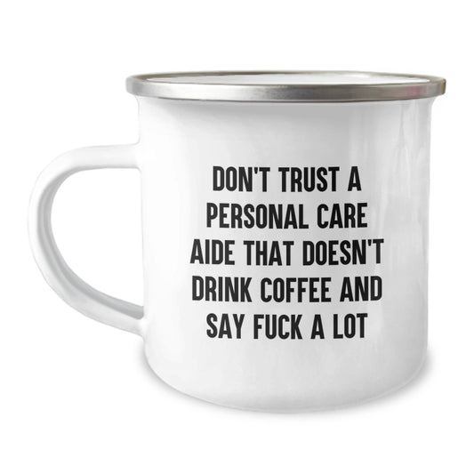 Funny Personal Care Aide Gifts for Men, Unique Camping Mug for Graduation, Don't Trust a Personal Care Aide That Doesn't Drink Coffee And Say F--k A Lot - Image 1