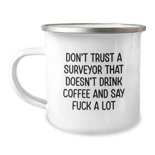 Funny Surveyor Gifts from Men for Graduate Surveyor, Camping Mug with Don't Trust A Surveyor That Doesn't Drink Coffee And Say F--k A Lot Quote, Unique Graduation Gifts for Surveyor - Image 1