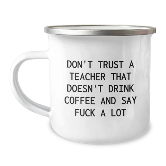Funny Teacher Gifts from Men, Unique Christmas Unique Gifts for Teacher, Camping Mug with 'Don't Trust A Teacher That Doesn't Drink Coffee And Say F--k A Lot' Quote - Image 1