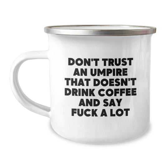 Funny Umpire Gifts from Friends, Umpire Unique Camping Mug for Graduation, Don't Trust An Umpire That Doesn't Drink Coffee And Say F--k A Lot - Image 1