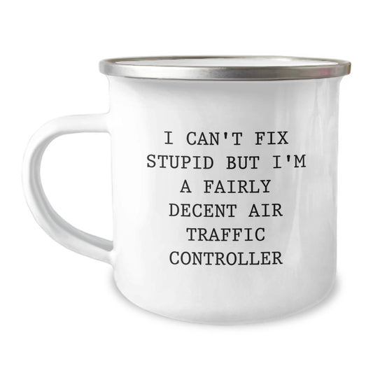 Funny Air Traffic Controller Gifts for Valentine's - Unique Camping Mug for Air Traffic Controller Friends and Family - I Can't Fix Stupid But I'm A Fairly Decent Air Traffic Controller - Image 1