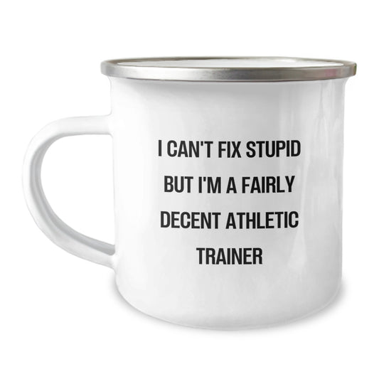 Funny Athletic Trainer Gifts for Men, Graduation Unique Gifts from Friends - I Can't Fix Stupid But I'm A Fairly Decent Athletic Trainer, Stainless Steel Camping Mug - Image 1