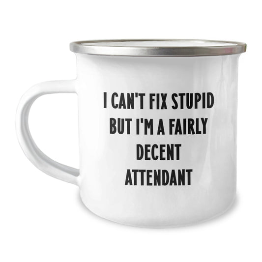 Gifts from Friends and Family to the Attendant - Funny Camping Mug for Graduation Unique Gifts, I 'Can't Fix Stupid But I'm A Fairly Decent Attendant' Mugs for Men, Women, Attendants, and More - Image 1