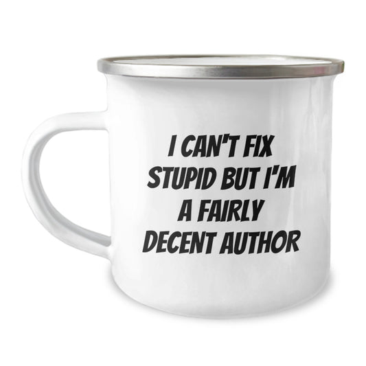 Author Gift For Him - I Can't Fix Stupid, A Fairly Decent Author Camping - Image 1