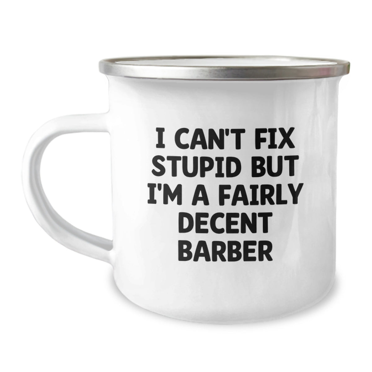 Barber Gift for Him - I Can't Fix Stupid Barber Keepsake Camping Mug - Image 1