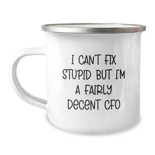 Funny CFO Gifts for Men from Coworkers Graduation Unique Camping Mug 'I Can't Fix Stupid But I'm A Fairly Decent CFO' - Image 1