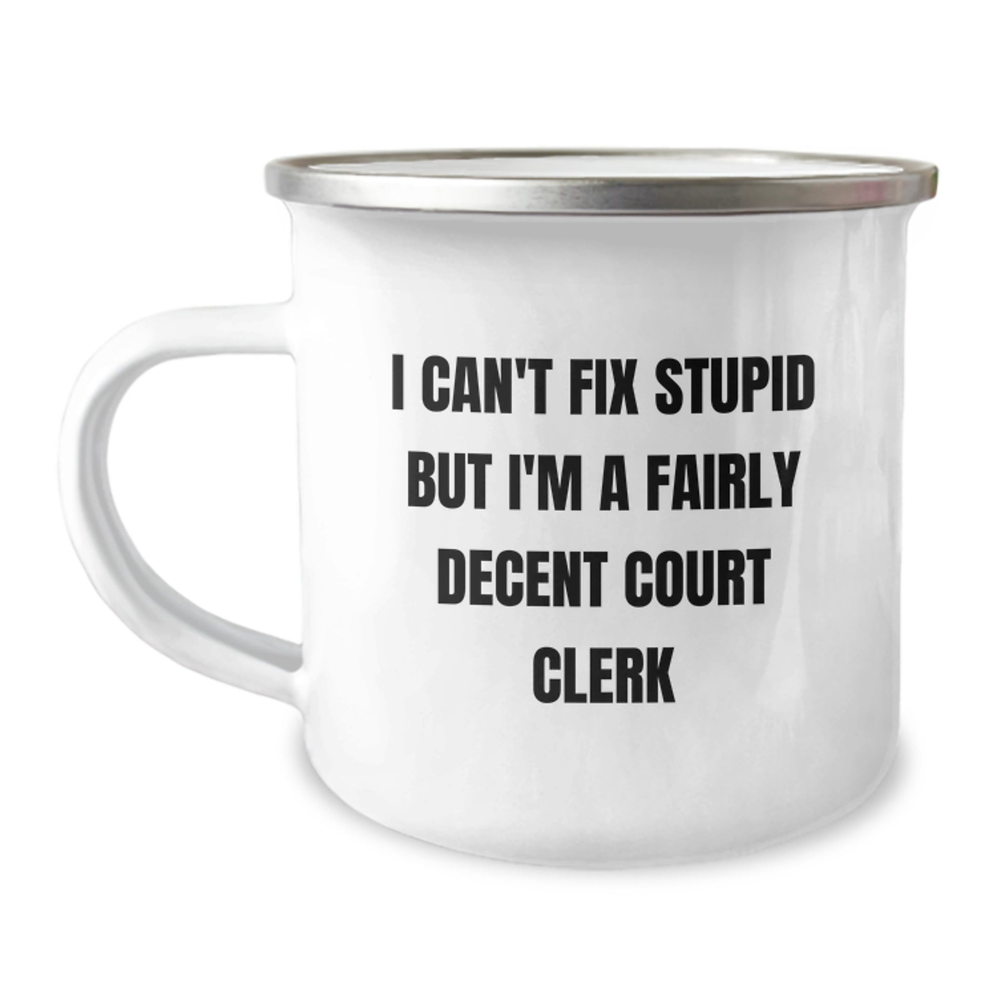 Court Clerk Gifts from Friends to Fairly Decent Court Clerks - Funny Camping Mug, I Can't Fix Stupid, Graduation Unique Gifts - Image 1