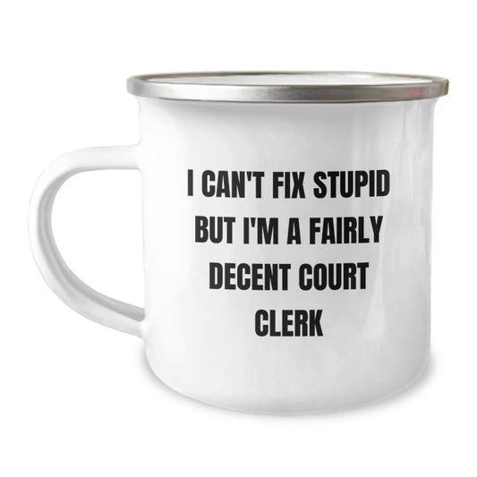 Court Clerk Gifts from Friends to Fairly Decent Court Clerks - Funny Camping Mug, I Can't Fix Stupid, Graduation Unique Gifts - Image 1