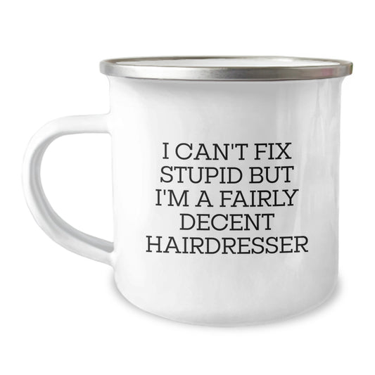 Funny Hairdresser Gifts from Men to Hairdresser Friends for Valentine's Camping Mug - I Can't Fix Stupid But I'm A Fairly Decent Hairdresser - Image 1
