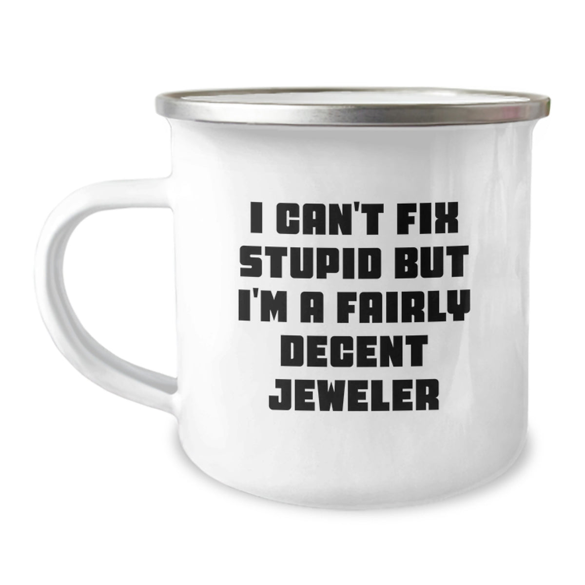 Christmas Gift for Her - I Can't Fix Stupid, Decent Jeweler Camping Mug - Image 1