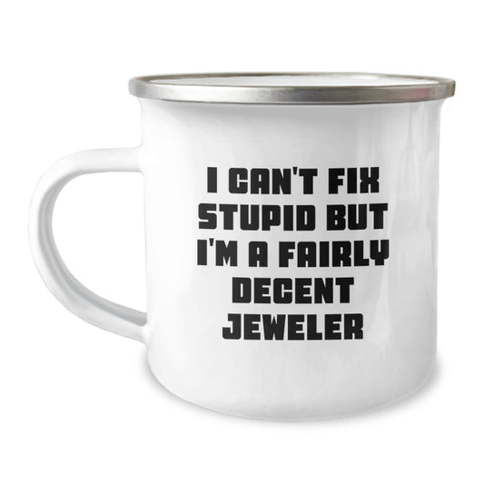 Christmas Gift for Her - I Can't Fix Stupid, Decent Jeweler Camping Mug - Image 1