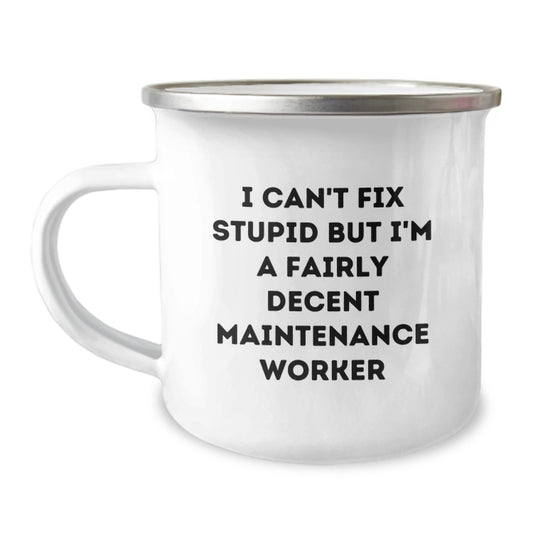 Funny Maintenance Worker Gifts - I Can't Fix Stupid But I'm A Fairly Decent Camping Mug, Perfect Graduation Unique Gifts from Friends or Family to Maintenance Worker, 12 oz Stainless Steel - Image 1