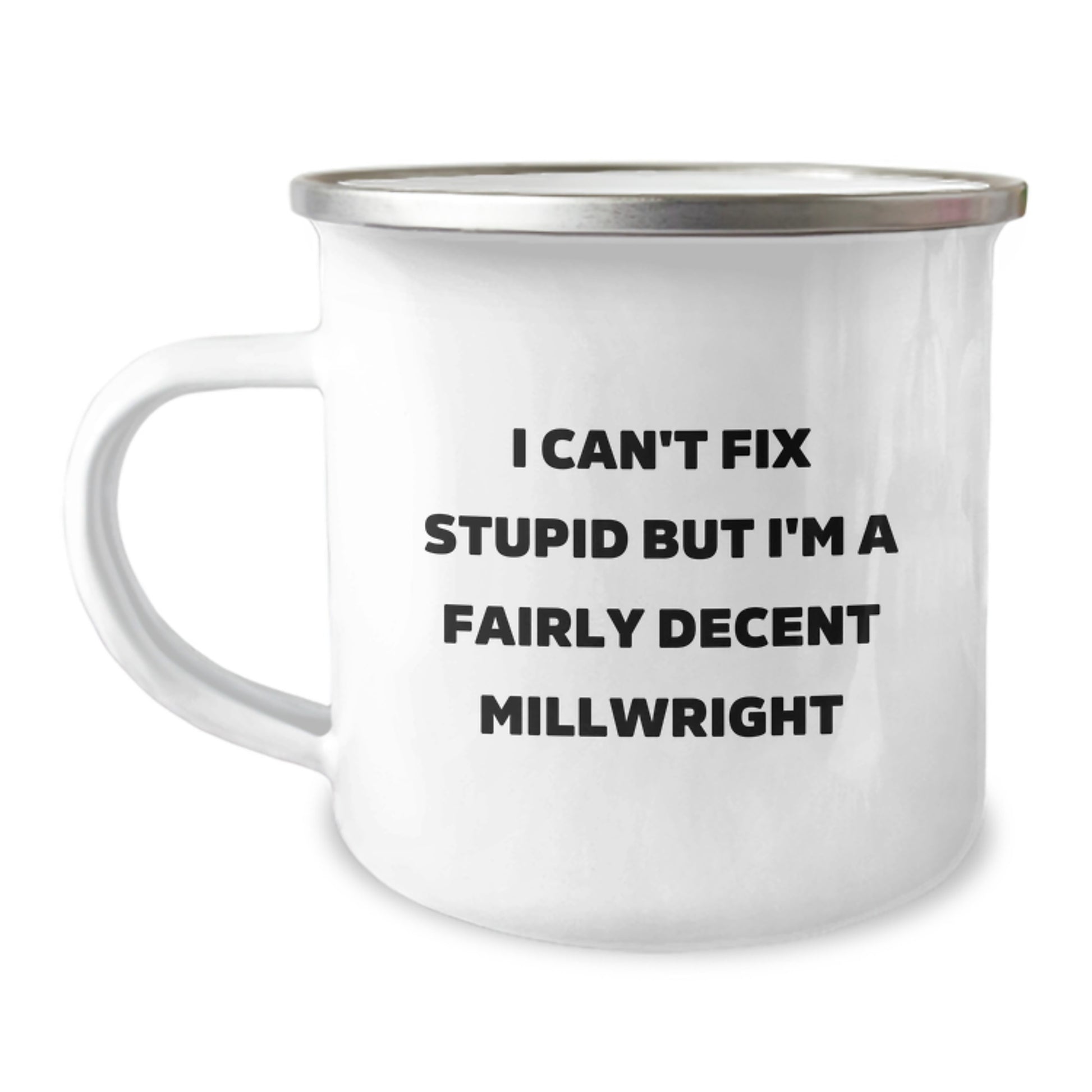 Funny Millwright Gifts for Men, I Can't Fix Stupid But I'm A Fairly Decent Millwright, Camping Mug for Graduation, Gifts from Friends to Coworkers, 12 oz Stainless Steel - Image 1