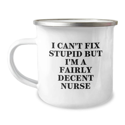 Funny Nurse Gifts from Friends - I Can't Fix Stupid But I'm A Fairly Decent Nurse Camping Mug for Graduation, Unique Gifts for Nurses, Men, Women, Coworkers, Family - Image 1