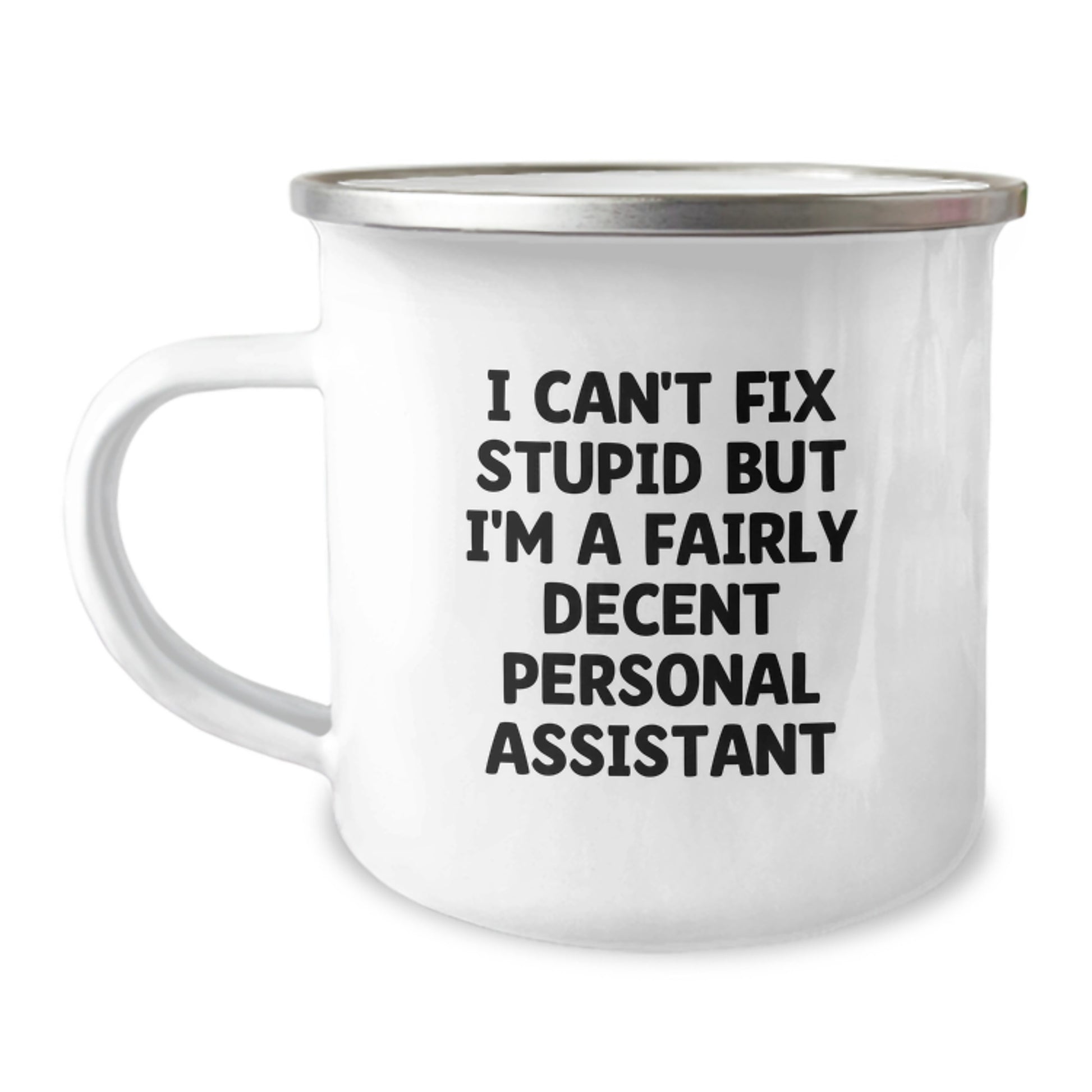 Funny Personal Assistant Gifts for Graduation, I Can't Fix Stupid But I'm A Fairly Decent Personal Assistant Camping Mug from Friends - Image 1