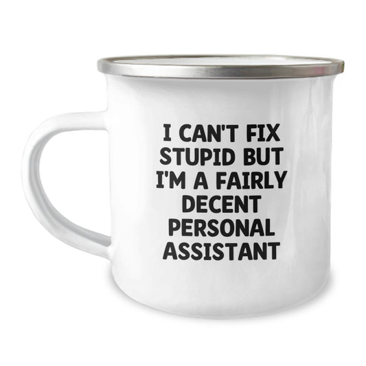 Funny Personal Assistant Gifts for Graduation, I Can't Fix Stupid But I'm A Fairly Decent Personal Assistant Camping Mug from Friends - Image 1
