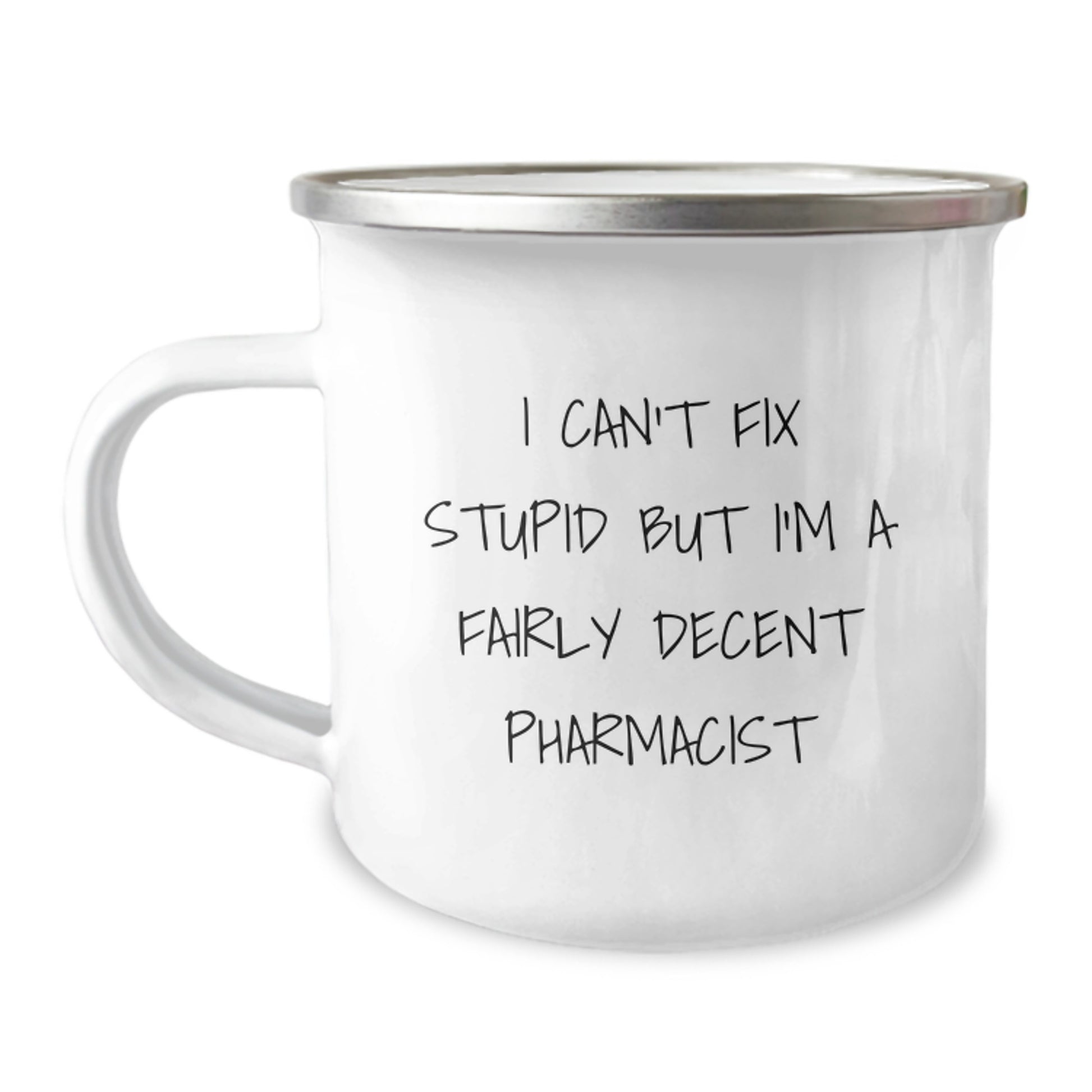 Funny Pharmacist Gifts, I Can't Fix Stupid But I'm A Fairly Decent Pharmacist, Camping Mug for Graduation from Friends, Family, or Coworkers - Image 1