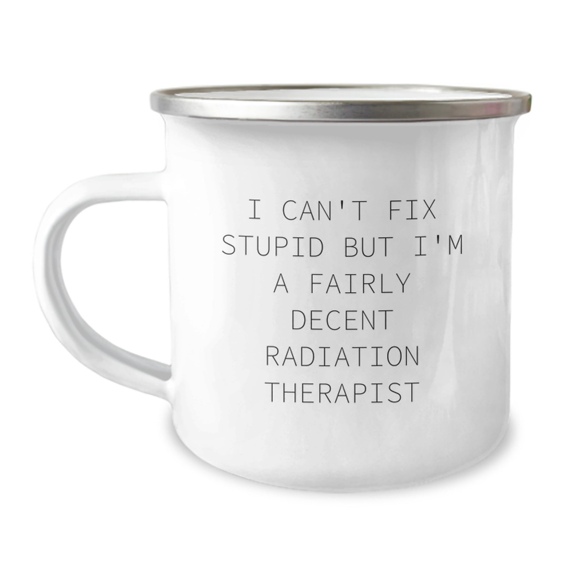 Funny Radiation Therapist Gifts for Men, Women, Friends from Coworkers - I 'Can't Fix Stupid' Camping Mug, Unique Christmas Unique Gifts - Image 1