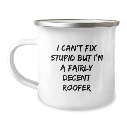 Funny Roofer Gifts I Can't Fix Stupid But I'm A Fairly Decent Roofer Graduation Camping Mug for Men from Friends - Image 1
