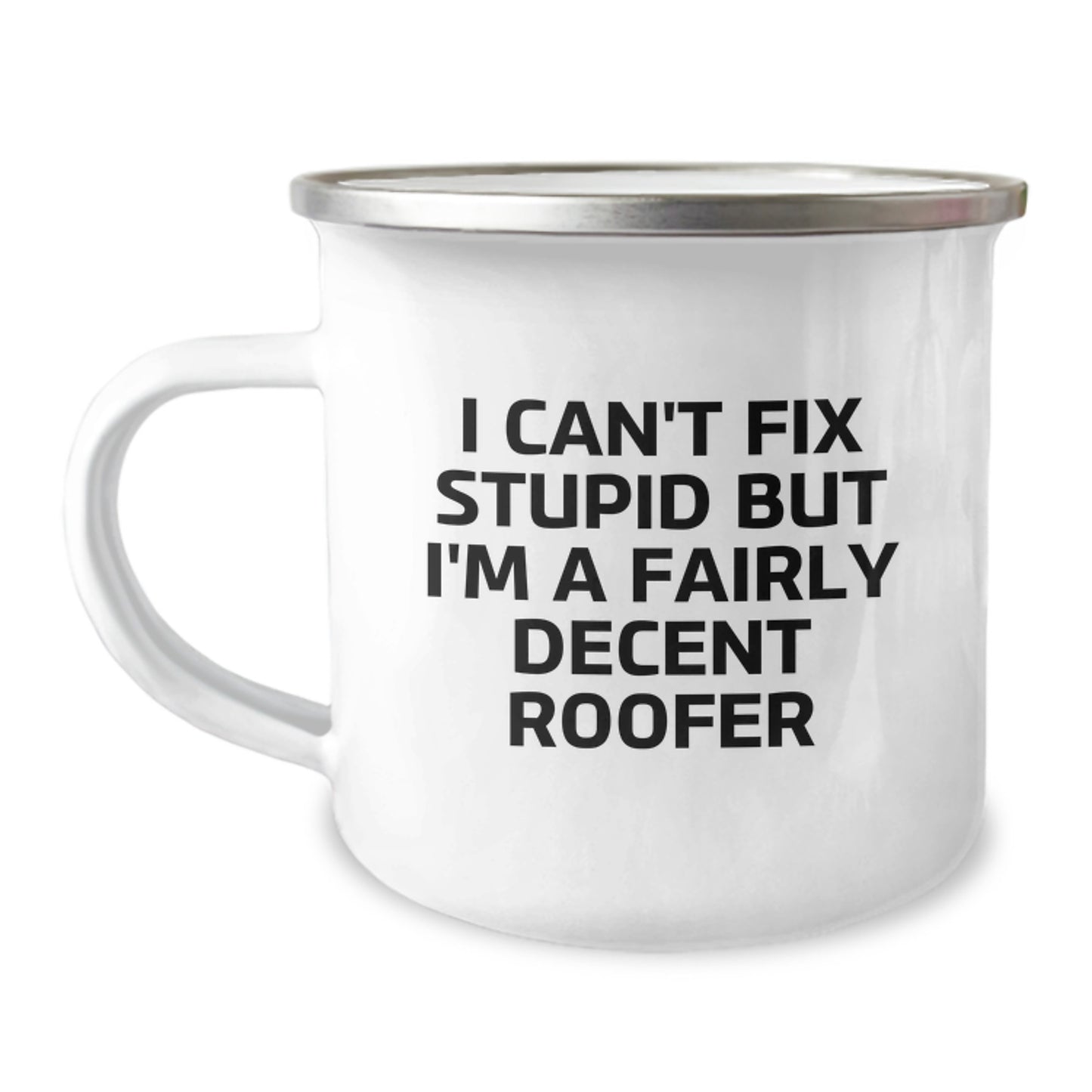 Roofer Gifts from Friends and Family, Funny Camping Mug for Graduation, I Can't Fix Stupid But I'm A Fairly Decent Roofer Inspirational Quote, 12 oz Stainless Steel Mug - Image 1