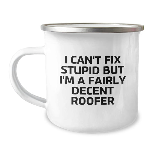 Roofer Gifts from Friends and Family, Funny Camping Mug for Graduation, I Can't Fix Stupid But I'm A Fairly Decent Roofer Inspirational Quote, 12 oz Stainless Steel Mug - Image 1