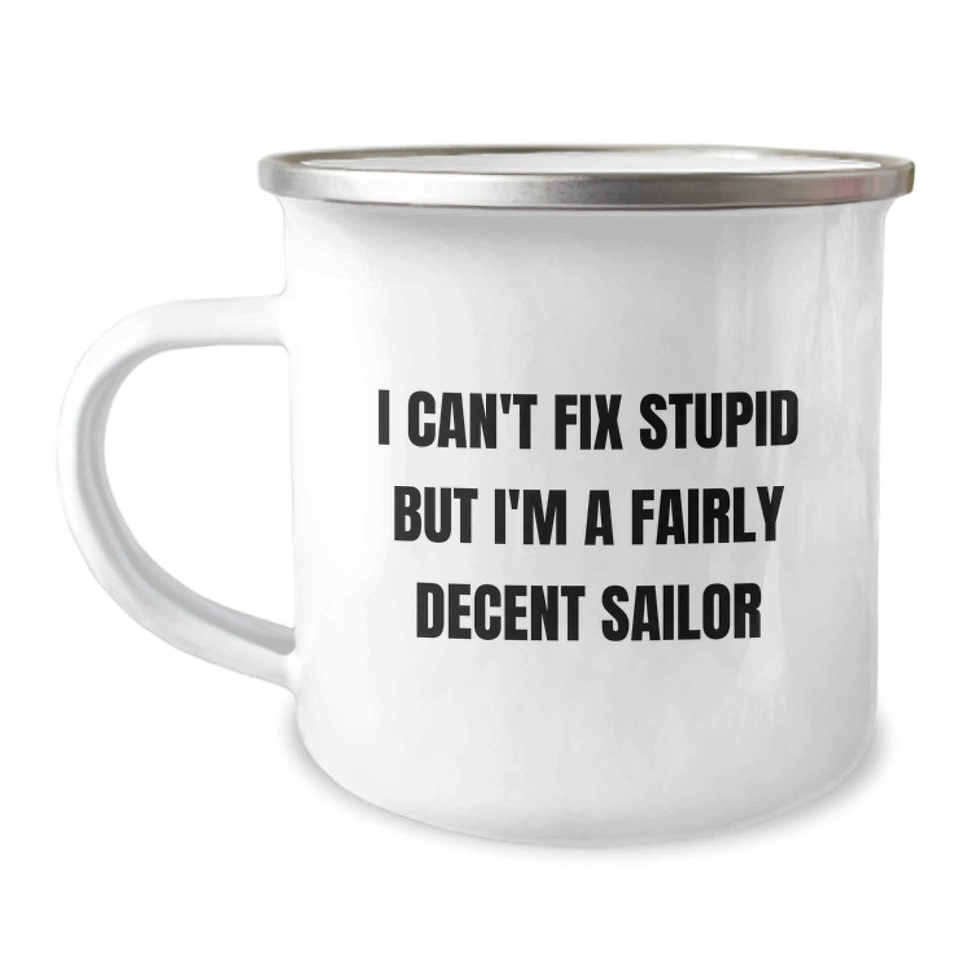 Funny Sailor Gifts for Men, Men's Christmas Unique Gifts from Friends, Sailor Camping Mug, 'I Can't Fix Stupid But I'm A Fairly Decent Sailor' - Image 1