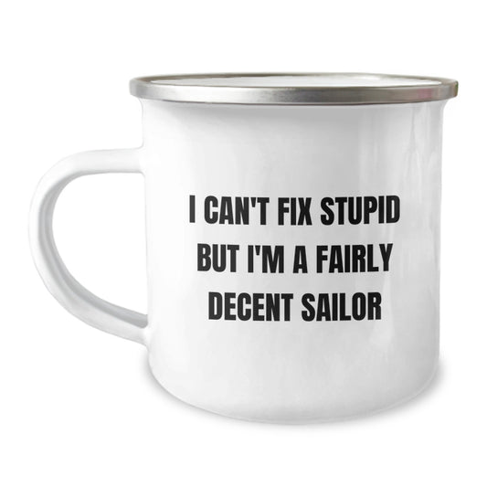 Funny Sailor Gifts for Men, Men's Christmas Unique Gifts from Friends, Sailor Camping Mug, 'I Can't Fix Stupid But I'm A Fairly Decent Sailor' - Image 1