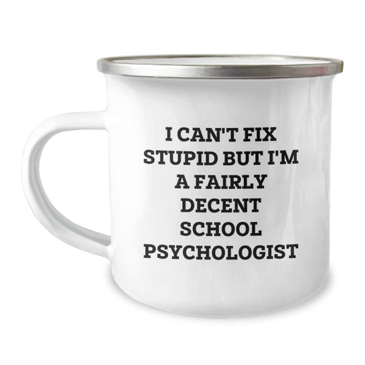 Funny School Psychologist Gifts from Friends for School Psychologist Graduation, I Can't Fix Stupid But I'm A Fairly Decent School Psychologist Camping Mug - Image 1