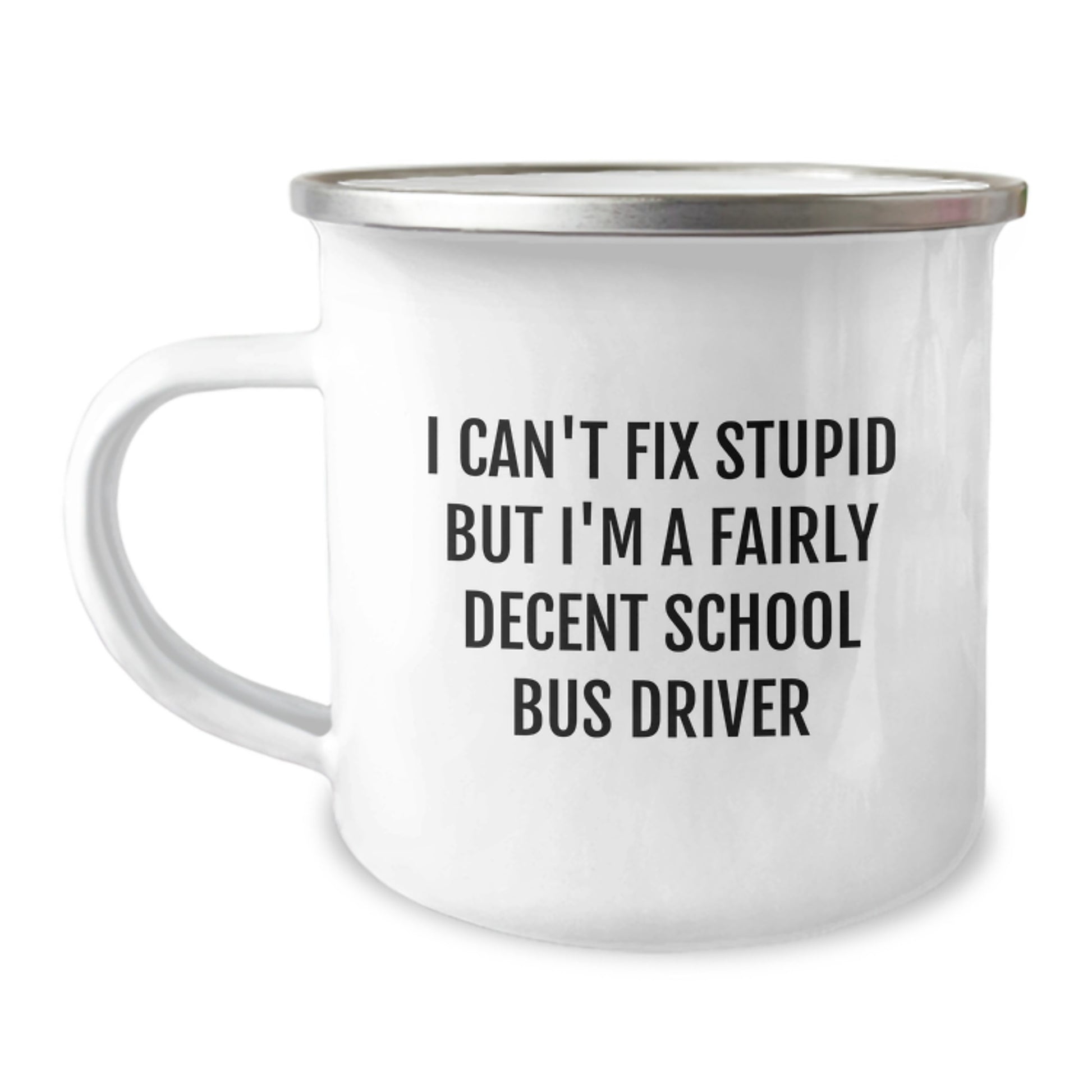 Funny School Bus Driver Gifts from Friends for School Bus Driver, I Can't Fix Stupid But I'm A Fairly Decent School Bus Driver Camping Mug for Graduation - Image 1