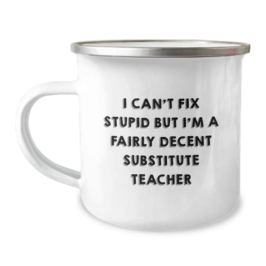 Funny Substitute Teacher Gifts from Friends for Graduation Unique Gifts - 'I Can't Fix Stupid' Camping Mug, 12 oz Stainless Steel with Enamel Finish - Image 1